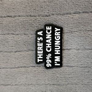 Funny Enamel Pin | There's a 99% Chance I'm Hungry